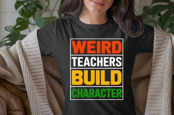 Why the WEIRD TEACHERS BUILD CHARACTER T-Shirt Stands Out for Educators Seeking Authenticity